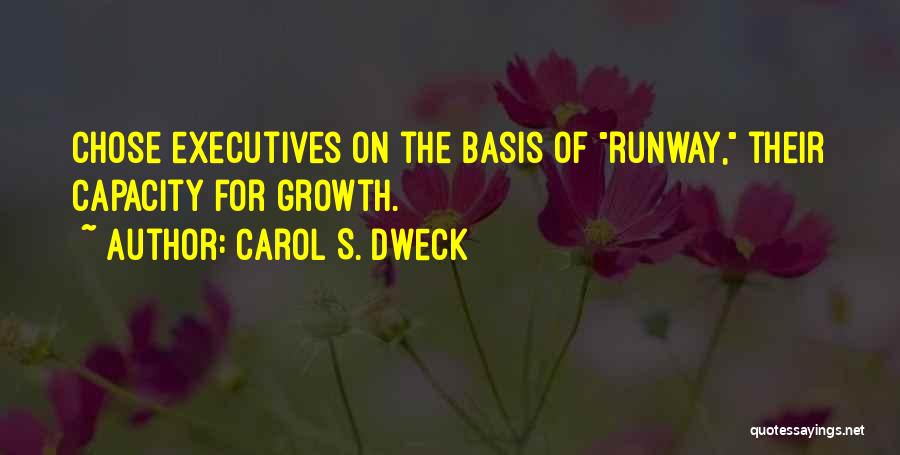 Carol S. Dweck Quotes: Chose Executives On The Basis Of Runway, Their Capacity For Growth.