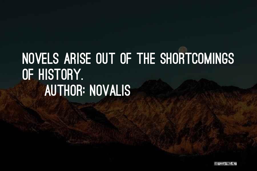 Novalis Quotes: Novels Arise Out Of The Shortcomings Of History.