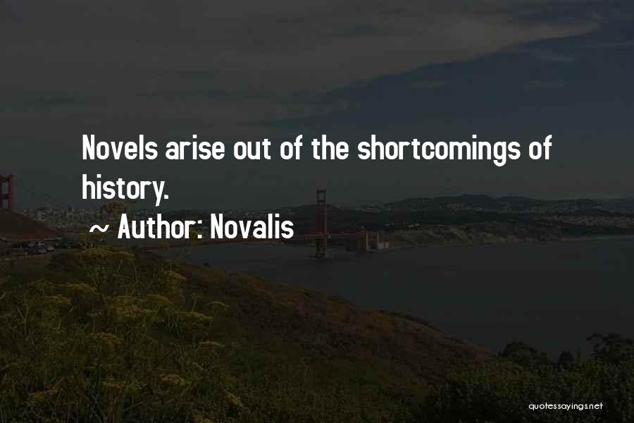 Novalis Quotes: Novels Arise Out Of The Shortcomings Of History.
