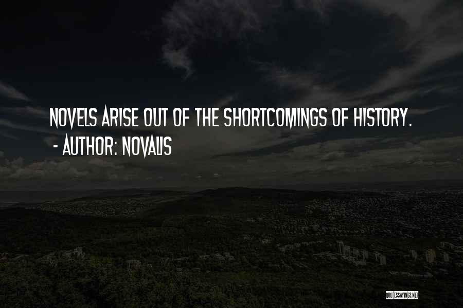 Novalis Quotes: Novels Arise Out Of The Shortcomings Of History.