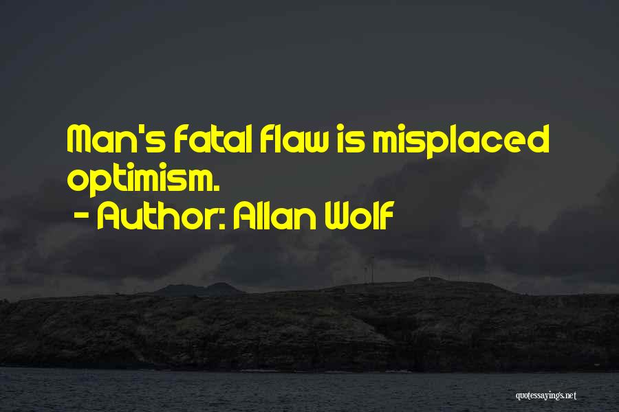 Allan Wolf Quotes: Man's Fatal Flaw Is Misplaced Optimism.
