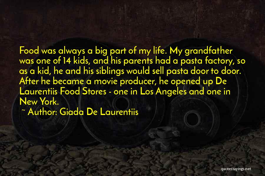 Giada De Laurentiis Quotes: Food Was Always A Big Part Of My Life. My Grandfather Was One Of 14 Kids, And His Parents Had