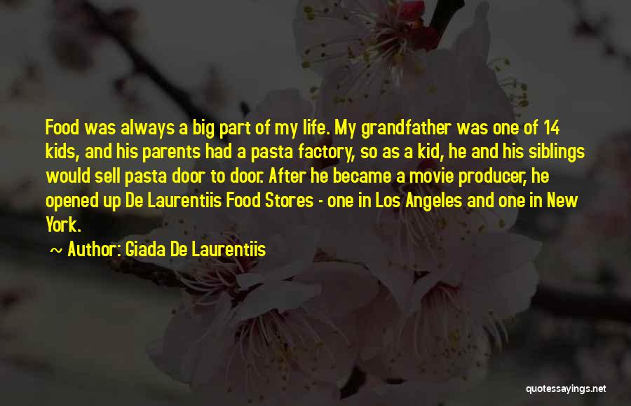 Giada De Laurentiis Quotes: Food Was Always A Big Part Of My Life. My Grandfather Was One Of 14 Kids, And His Parents Had