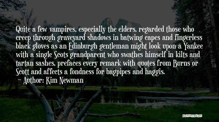 Kim Newman Quotes: Quite A Few Vampires, Especially The Elders, Regarded Those Who Creep Through Graveyard Shadows In Batwing Capes And Fingerless Black