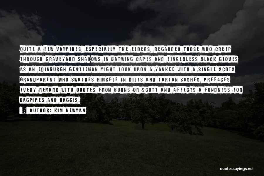 Kim Newman Quotes: Quite A Few Vampires, Especially The Elders, Regarded Those Who Creep Through Graveyard Shadows In Batwing Capes And Fingerless Black