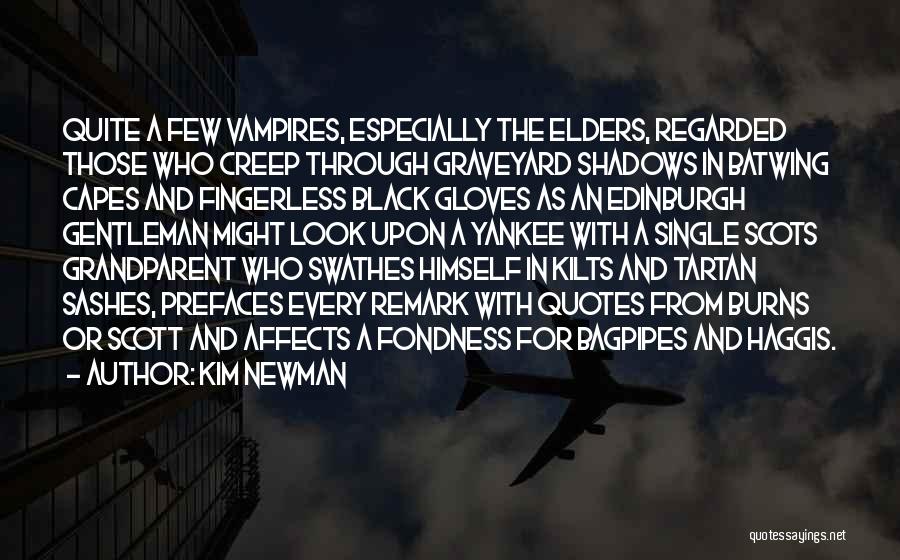 Kim Newman Quotes: Quite A Few Vampires, Especially The Elders, Regarded Those Who Creep Through Graveyard Shadows In Batwing Capes And Fingerless Black