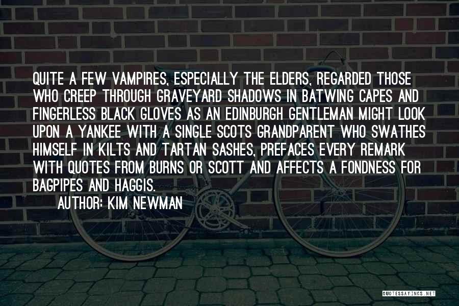 Kim Newman Quotes: Quite A Few Vampires, Especially The Elders, Regarded Those Who Creep Through Graveyard Shadows In Batwing Capes And Fingerless Black