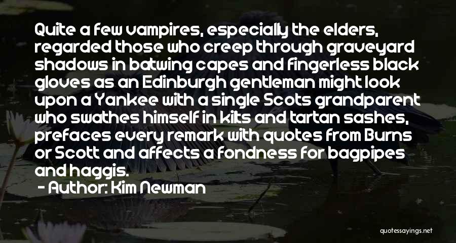 Kim Newman Quotes: Quite A Few Vampires, Especially The Elders, Regarded Those Who Creep Through Graveyard Shadows In Batwing Capes And Fingerless Black