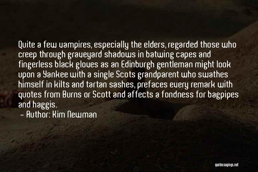 Kim Newman Quotes: Quite A Few Vampires, Especially The Elders, Regarded Those Who Creep Through Graveyard Shadows In Batwing Capes And Fingerless Black