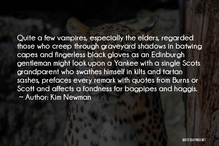 Kim Newman Quotes: Quite A Few Vampires, Especially The Elders, Regarded Those Who Creep Through Graveyard Shadows In Batwing Capes And Fingerless Black