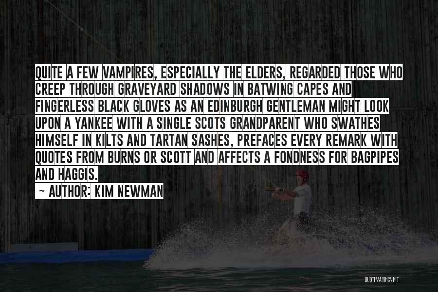 Kim Newman Quotes: Quite A Few Vampires, Especially The Elders, Regarded Those Who Creep Through Graveyard Shadows In Batwing Capes And Fingerless Black