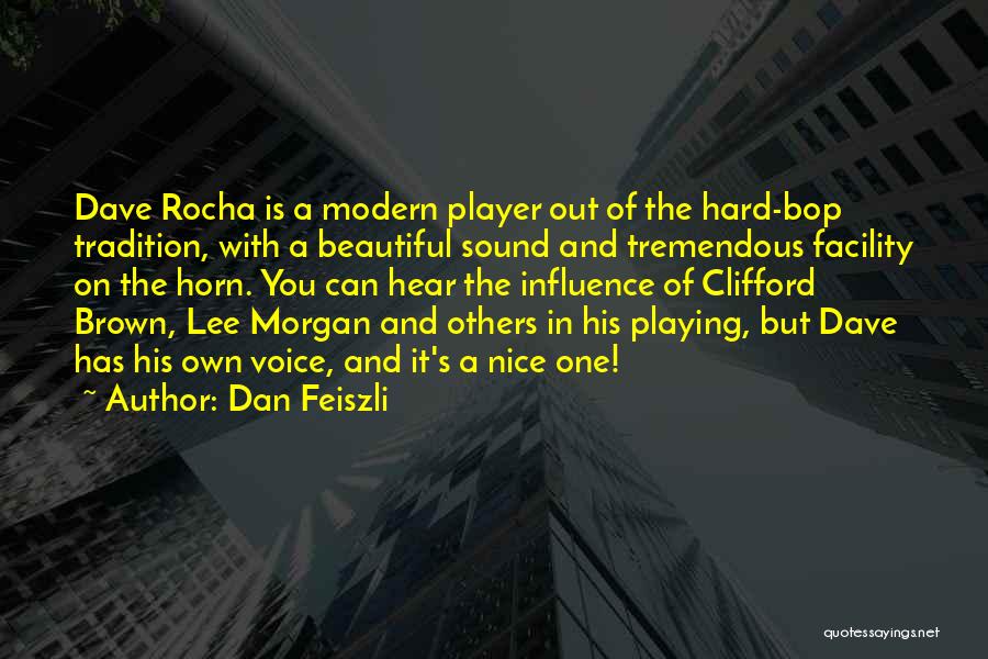 Dan Feiszli Quotes: Dave Rocha Is A Modern Player Out Of The Hard-bop Tradition, With A Beautiful Sound And Tremendous Facility On The