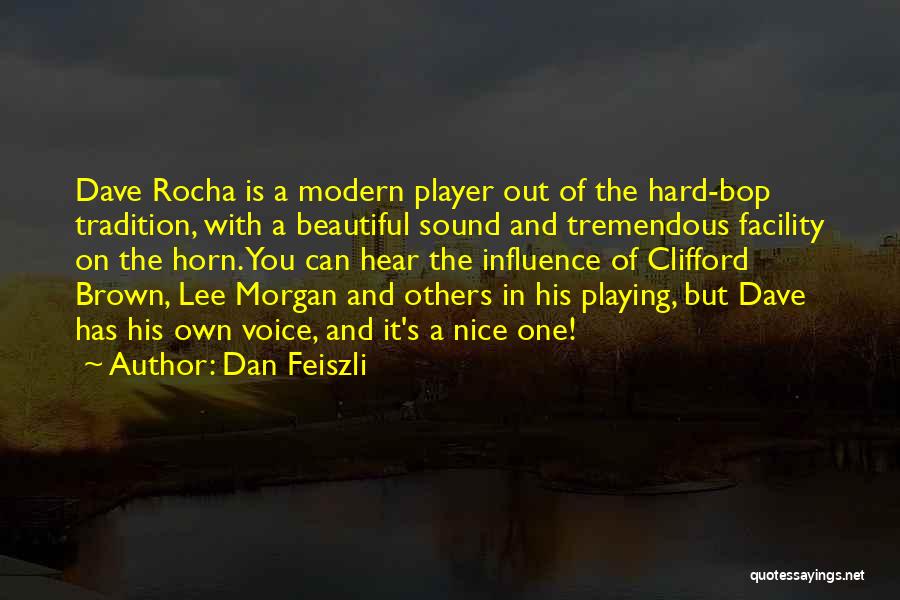 Dan Feiszli Quotes: Dave Rocha Is A Modern Player Out Of The Hard-bop Tradition, With A Beautiful Sound And Tremendous Facility On The