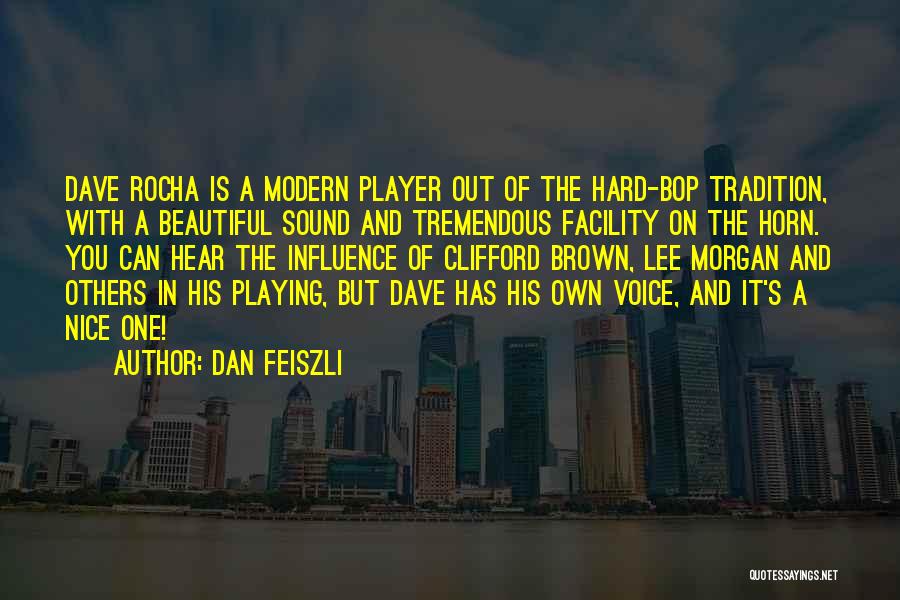 Dan Feiszli Quotes: Dave Rocha Is A Modern Player Out Of The Hard-bop Tradition, With A Beautiful Sound And Tremendous Facility On The