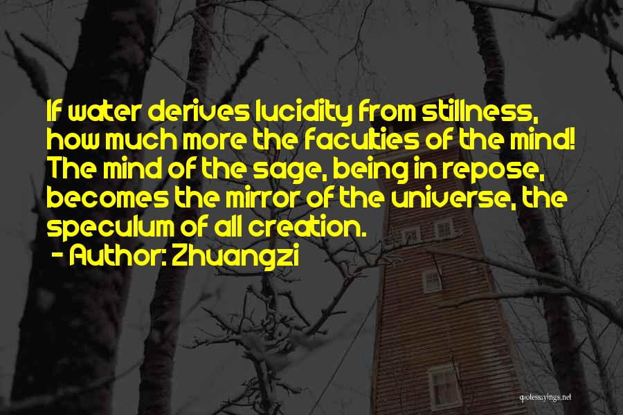Zhuangzi Quotes: If Water Derives Lucidity From Stillness, How Much More The Faculties Of The Mind! The Mind Of The Sage, Being