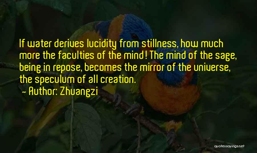 Zhuangzi Quotes: If Water Derives Lucidity From Stillness, How Much More The Faculties Of The Mind! The Mind Of The Sage, Being