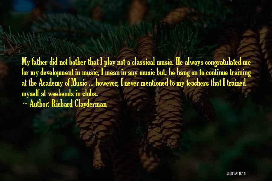 Richard Clayderman Quotes: My Father Did Not Bother That I Play Not A Classical Music. He Always Congratulated Me For My Development In