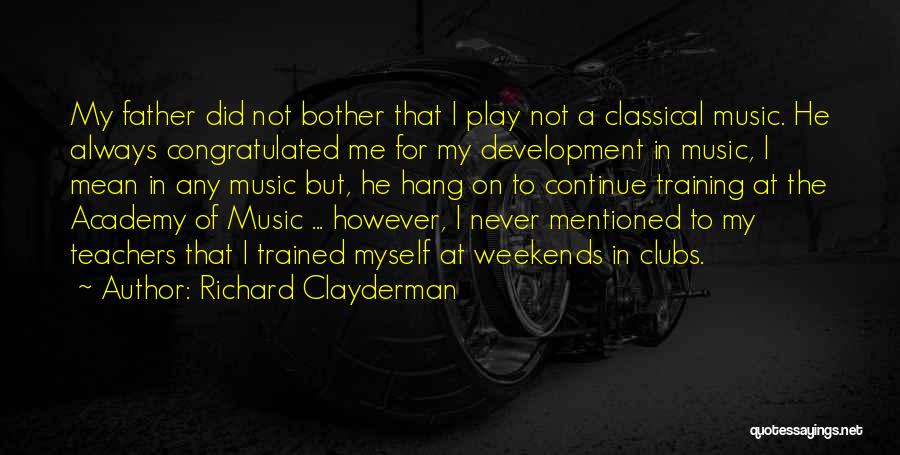 Richard Clayderman Quotes: My Father Did Not Bother That I Play Not A Classical Music. He Always Congratulated Me For My Development In