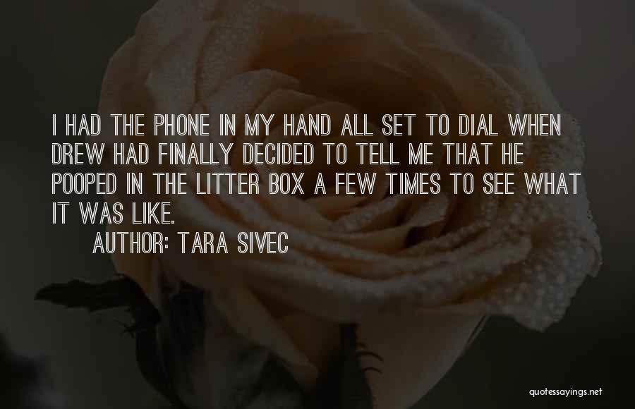 Tara Sivec Quotes: I Had The Phone In My Hand All Set To Dial When Drew Had Finally Decided To Tell Me That