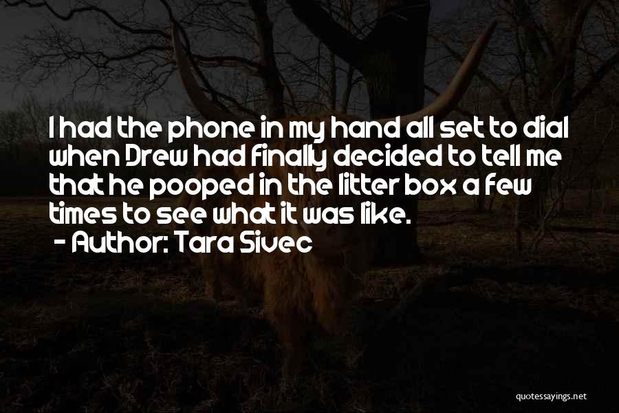 Tara Sivec Quotes: I Had The Phone In My Hand All Set To Dial When Drew Had Finally Decided To Tell Me That