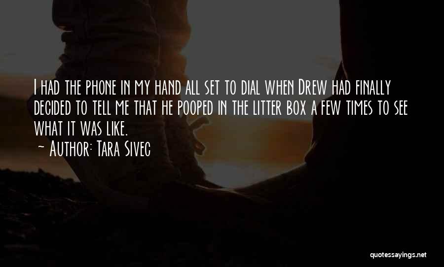 Tara Sivec Quotes: I Had The Phone In My Hand All Set To Dial When Drew Had Finally Decided To Tell Me That