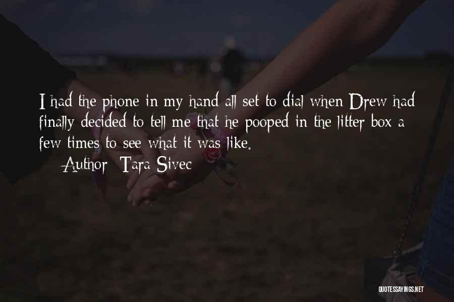 Tara Sivec Quotes: I Had The Phone In My Hand All Set To Dial When Drew Had Finally Decided To Tell Me That