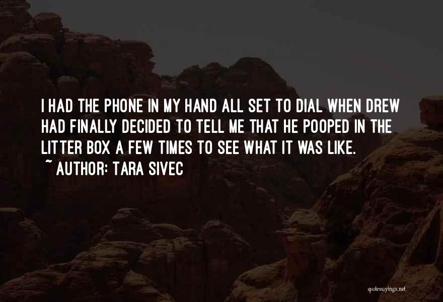 Tara Sivec Quotes: I Had The Phone In My Hand All Set To Dial When Drew Had Finally Decided To Tell Me That