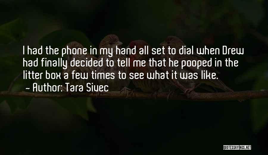 Tara Sivec Quotes: I Had The Phone In My Hand All Set To Dial When Drew Had Finally Decided To Tell Me That