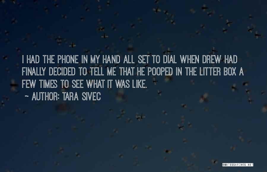 Tara Sivec Quotes: I Had The Phone In My Hand All Set To Dial When Drew Had Finally Decided To Tell Me That