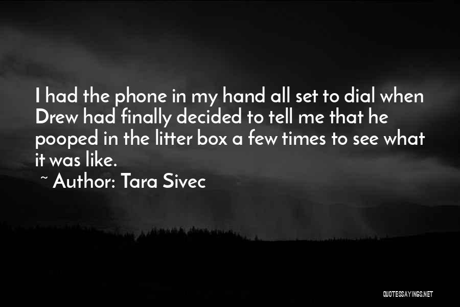 Tara Sivec Quotes: I Had The Phone In My Hand All Set To Dial When Drew Had Finally Decided To Tell Me That