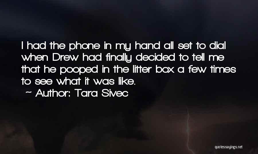 Tara Sivec Quotes: I Had The Phone In My Hand All Set To Dial When Drew Had Finally Decided To Tell Me That