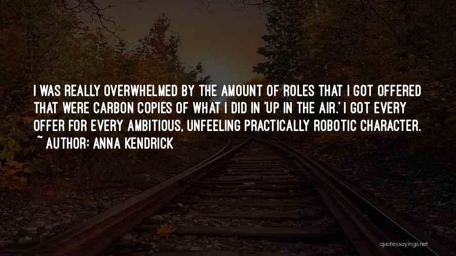 Anna Kendrick Quotes: I Was Really Overwhelmed By The Amount Of Roles That I Got Offered That Were Carbon Copies Of What I