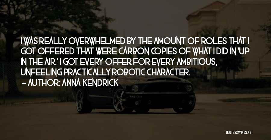 Anna Kendrick Quotes: I Was Really Overwhelmed By The Amount Of Roles That I Got Offered That Were Carbon Copies Of What I