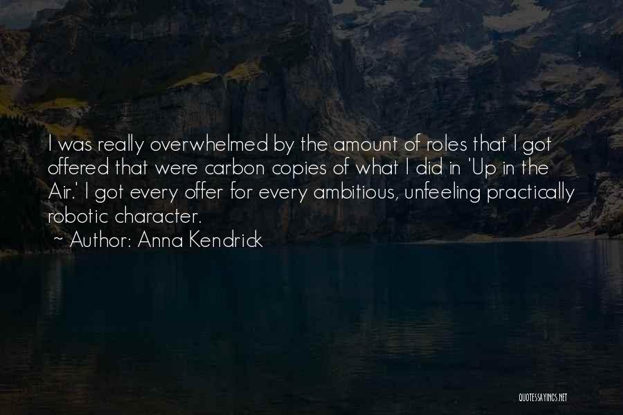 Anna Kendrick Quotes: I Was Really Overwhelmed By The Amount Of Roles That I Got Offered That Were Carbon Copies Of What I