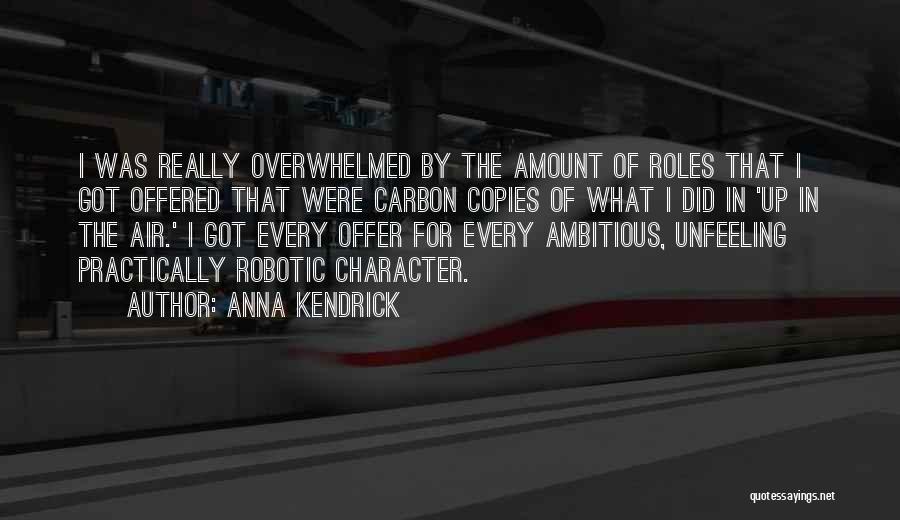 Anna Kendrick Quotes: I Was Really Overwhelmed By The Amount Of Roles That I Got Offered That Were Carbon Copies Of What I