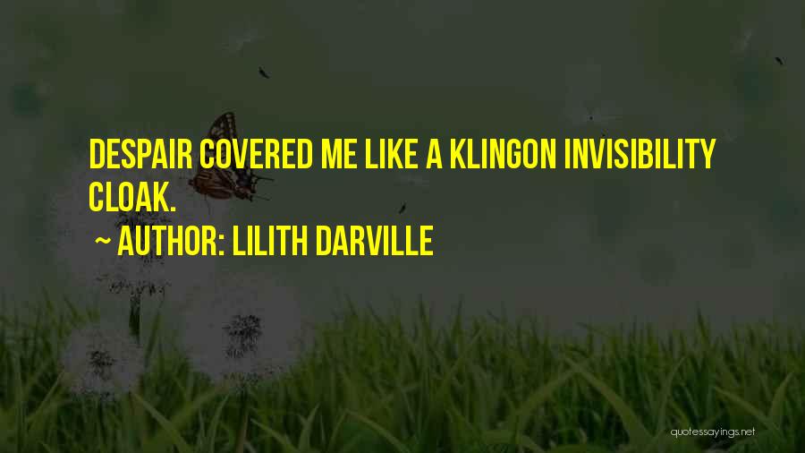 Lilith Darville Quotes: Despair Covered Me Like A Klingon Invisibility Cloak.