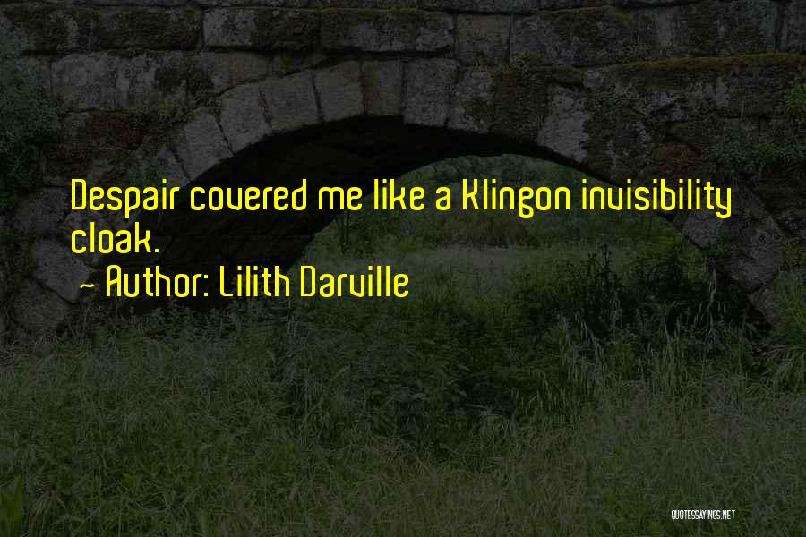 Lilith Darville Quotes: Despair Covered Me Like A Klingon Invisibility Cloak.
