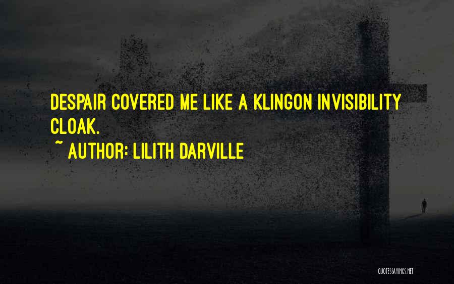 Lilith Darville Quotes: Despair Covered Me Like A Klingon Invisibility Cloak.