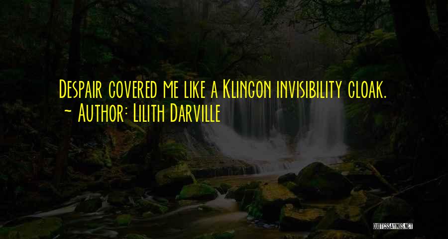 Lilith Darville Quotes: Despair Covered Me Like A Klingon Invisibility Cloak.
