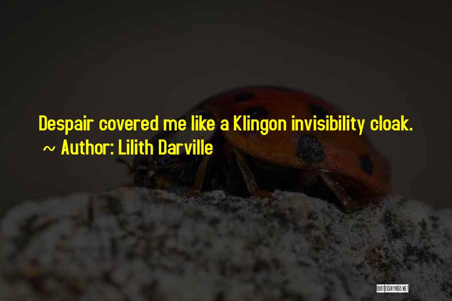 Lilith Darville Quotes: Despair Covered Me Like A Klingon Invisibility Cloak.