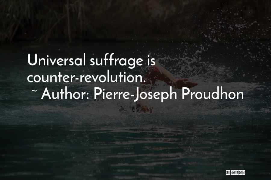 Pierre-Joseph Proudhon Quotes: Universal Suffrage Is Counter-revolution.