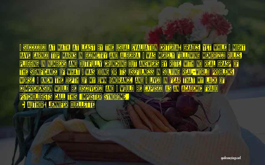 Jennifer Ouellette Quotes: I Succeeded At Math, At Least By The Usual Evaluation Criteria: Grades. Yet While I Might Have Earned Top Marks