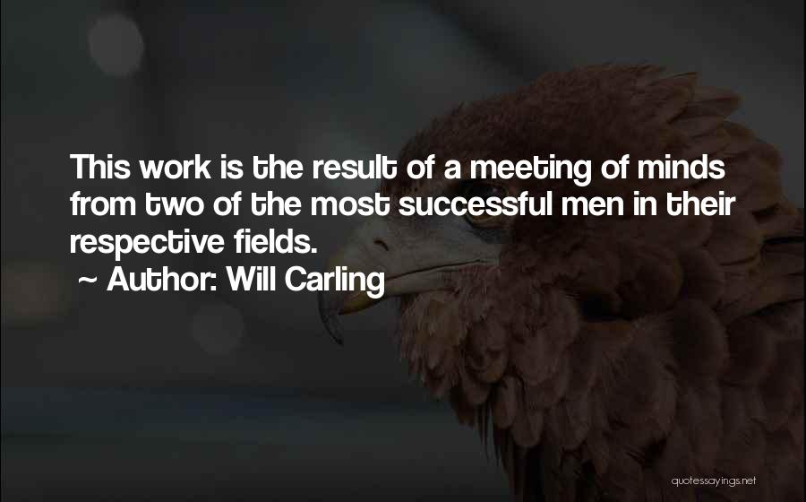 Will Carling Quotes: This Work Is The Result Of A Meeting Of Minds From Two Of The Most Successful Men In Their Respective