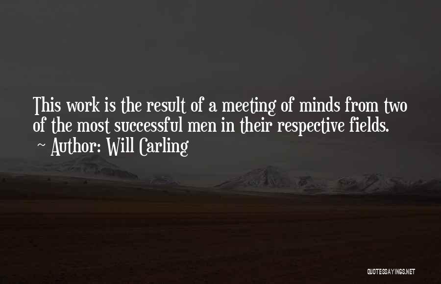 Will Carling Quotes: This Work Is The Result Of A Meeting Of Minds From Two Of The Most Successful Men In Their Respective