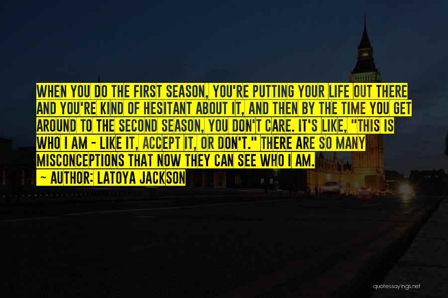 LaToya Jackson Quotes: When You Do The First Season, You're Putting Your Life Out There And You're Kind Of Hesitant About It, And