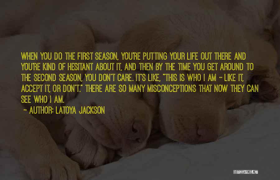 LaToya Jackson Quotes: When You Do The First Season, You're Putting Your Life Out There And You're Kind Of Hesitant About It, And