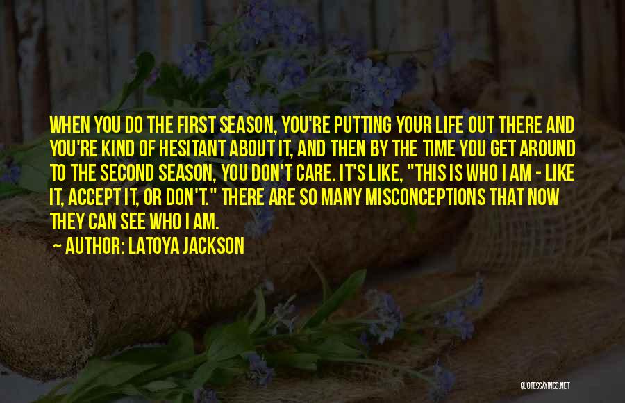 LaToya Jackson Quotes: When You Do The First Season, You're Putting Your Life Out There And You're Kind Of Hesitant About It, And