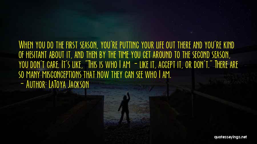 LaToya Jackson Quotes: When You Do The First Season, You're Putting Your Life Out There And You're Kind Of Hesitant About It, And
