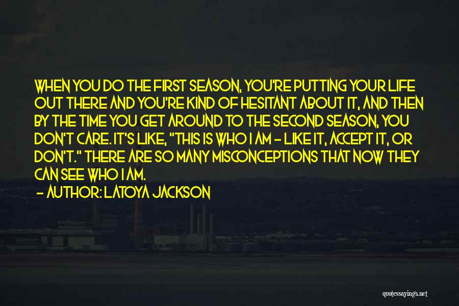 LaToya Jackson Quotes: When You Do The First Season, You're Putting Your Life Out There And You're Kind Of Hesitant About It, And