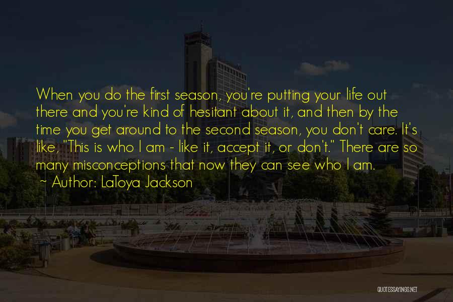 LaToya Jackson Quotes: When You Do The First Season, You're Putting Your Life Out There And You're Kind Of Hesitant About It, And